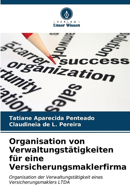 Organisation von Verwaltungst?igkeiten f? eine Versicherungsmaklerfirma (Paperback)