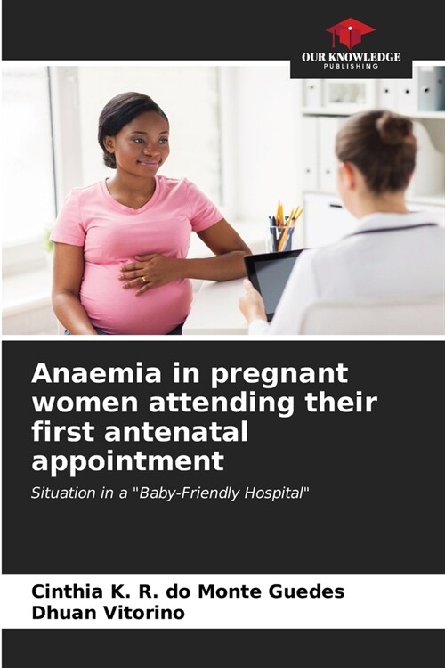 Anaemia in pregnant women attending their first antenatal appointment (Paperback)