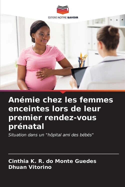 An?ie chez les femmes enceintes lors de leur premier rendez-vous pr?atal (Paperback)