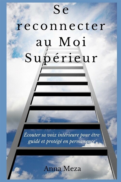 Se Reconnecter Au Moi Sup?ieur: ?outer Sa Voix Int?ieure Pour ?re Guid?Et Prot??En Permanence (Paperback)