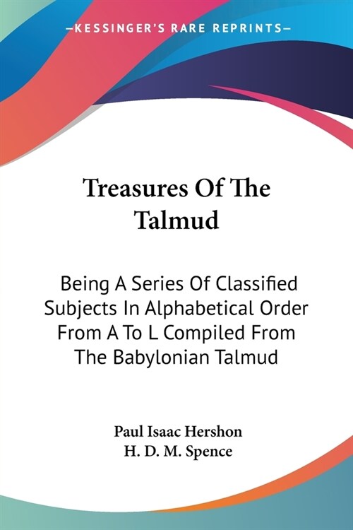 Treasures Of The Talmud: Being A Series Of Classified Subjects In Alphabetical Order From A To L Compiled From The Babylonian Talmud (Paperback)