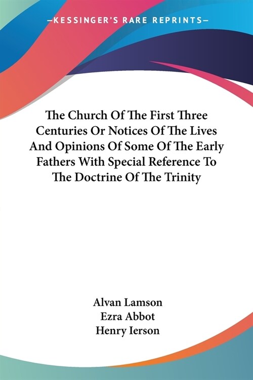 The Church Of The First Three Centuries Or Notices Of The Lives And Opinions Of Some Of The Early Fathers With Special Reference To The Doctrine Of Th (Paperback)