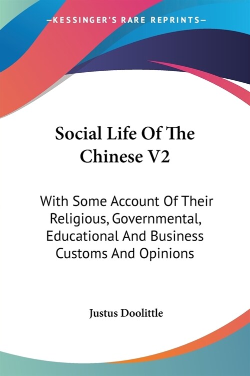 Social Life Of The Chinese V2: With Some Account Of Their Religious, Governmental, Educational And Business Customs And Opinions (Paperback)