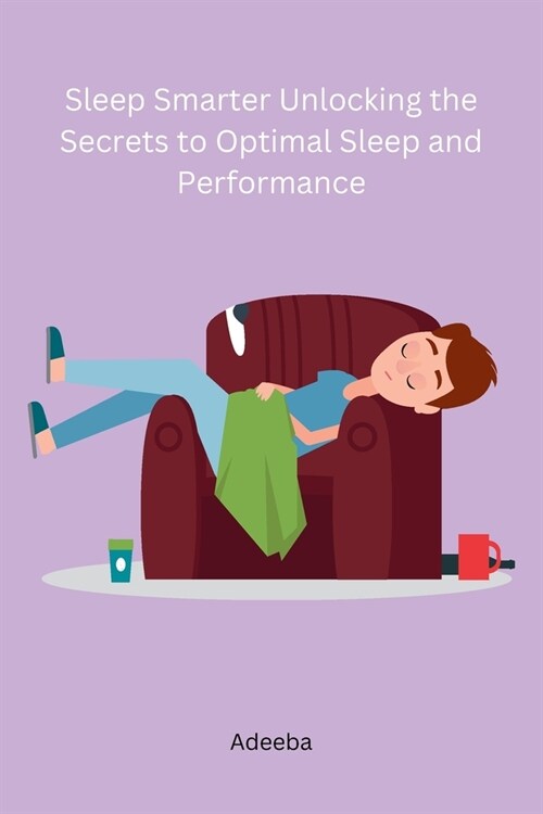 Sleep Smarter Unlocking the Secrets to Optimal Sleep and Performance (Paperback)