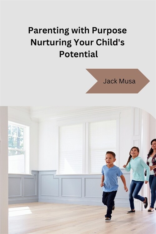 Parenting with Purpose Nurturing Your Childs Potential (Paperback)