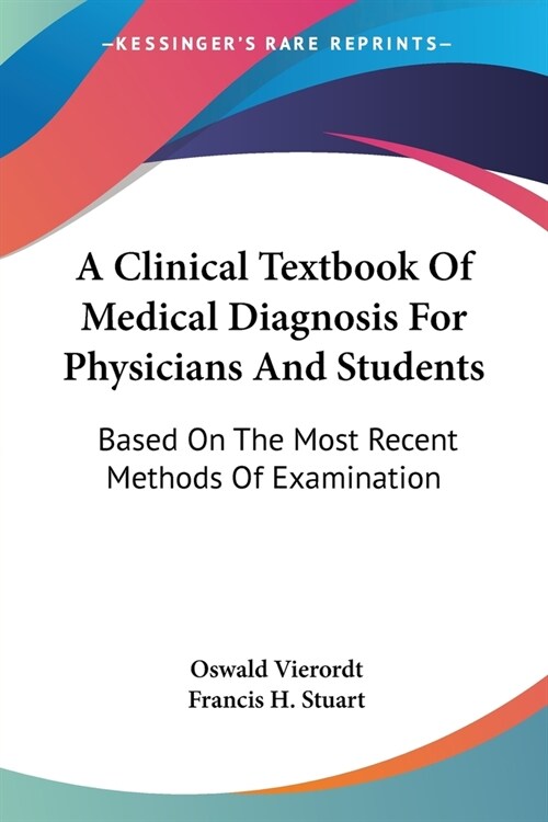 A Clinical Textbook Of Medical Diagnosis For Physicians And Students: Based On The Most Recent Methods Of Examination (Paperback)