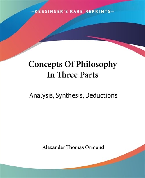 Concepts Of Philosophy In Three Parts: Analysis, Synthesis, Deductions (Paperback)