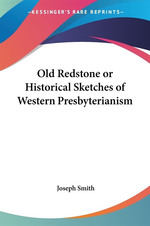 Old Redstone or Historical Sketches of Western Presbyterianism (Paperback)