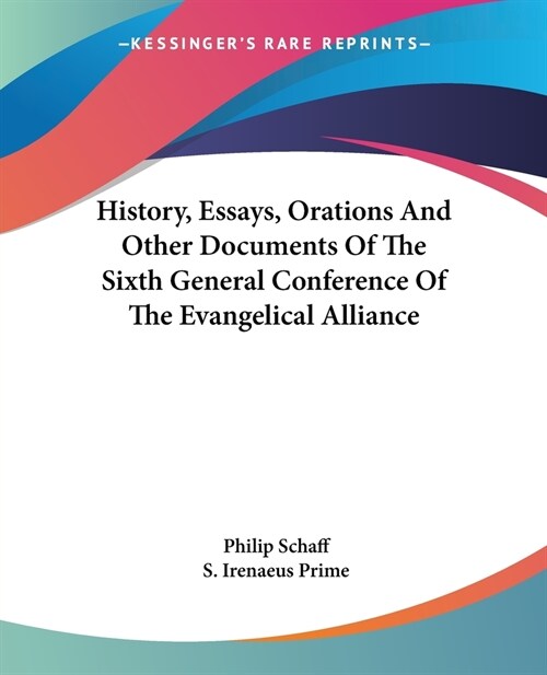 History, Essays, Orations And Other Documents Of The Sixth General Conference Of The Evangelical Alliance (Paperback)