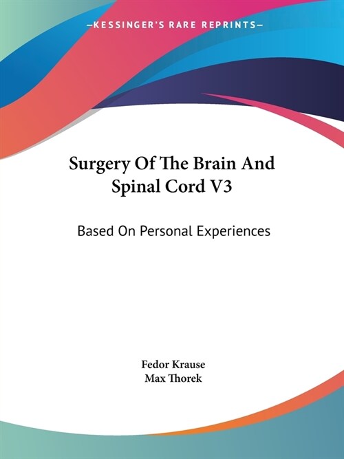 Surgery Of The Brain And Spinal Cord V3: Based On Personal Experiences (Paperback)