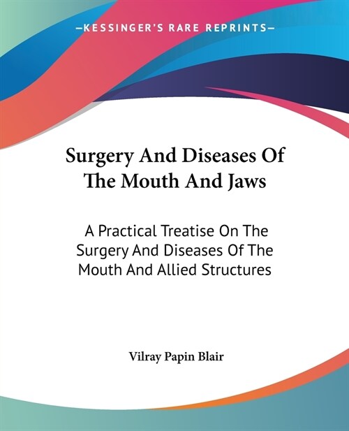 Surgery And Diseases Of The Mouth And Jaws: A Practical Treatise On The Surgery And Diseases Of The Mouth And Allied Structures (Paperback)