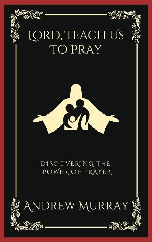 Lord, Teach Us To Pray: Discovering the Power of Prayer (Grapevine Press) (Hardcover)