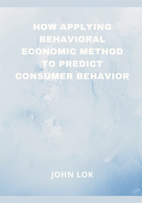 How Applying Behavioral Economic Method To (Paperback)