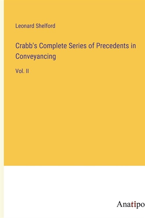 Crabbs Complete Series of Precedents in Conveyancing: Vol. II (Paperback)