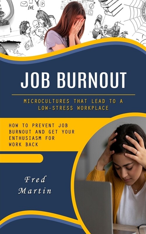 Job Burnout: Microcultures That Lead to a Low-stress Workplace (How to Prevent Job Burnout and Get Your Enthusiasm for Work Back) (Paperback)