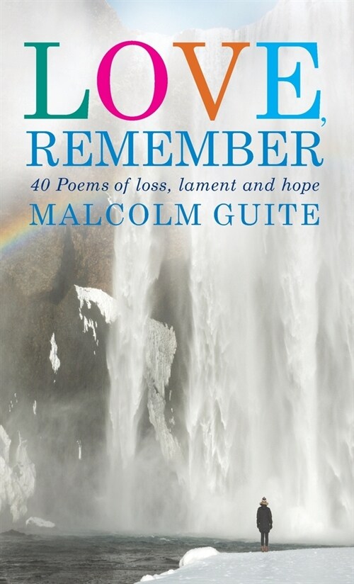 Love, Remember: 40 poems of loss, lament and hope (Hardcover)