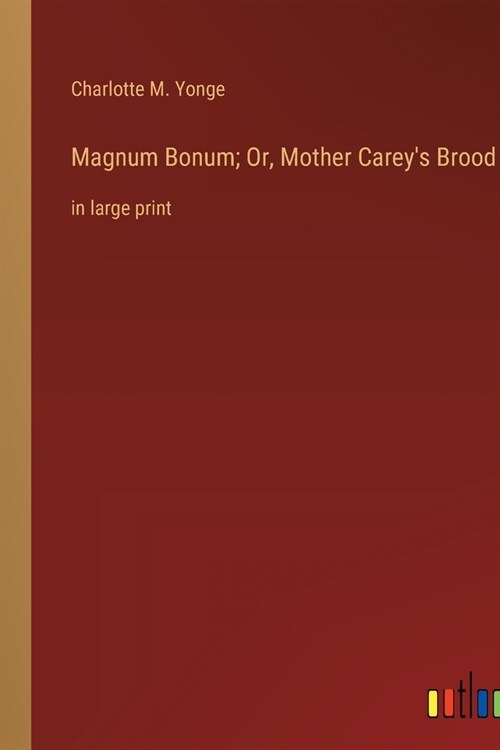 Magnum Bonum; Or, Mother Careys Brood: in large print (Paperback)
