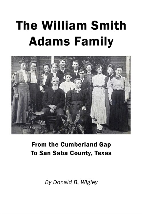 The William Smith Adams Family - From the Cumberland Gap to San Saba County, Texas (Paperback)