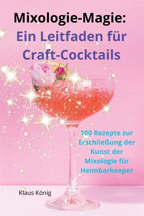 Mixologie-Magie: Ein Leitfaden f? Craft-Cocktails (Paperback)