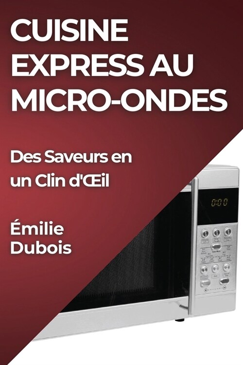 Cuisine Express au Micro-Ondes: Des Saveurs en un Clin dOEil (Paperback)