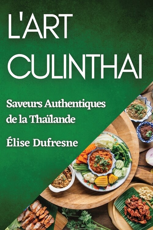 LArt CulinThai: Saveurs Authentiques de la Tha?ande (Paperback)