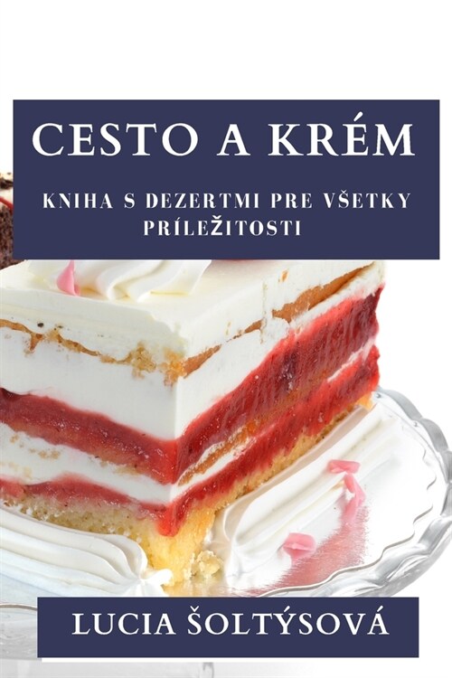 Cesto a Kr?: Kniha s Dezertmi pre Vsetky Pr?ezitosti (Paperback)