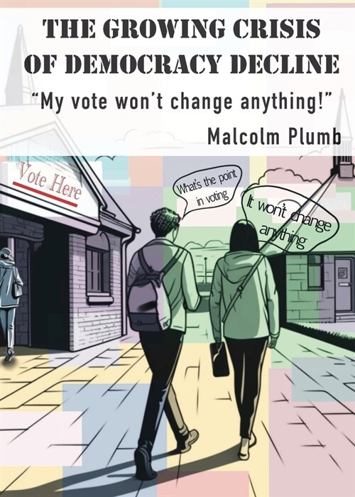 The Growing Crisis of Democracy Decline: My vote wont change anything! (Paperback)