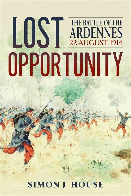 Lost Opportunity : The Battle of the Ardennes 22 August 1914 (Paperback, Reprint ed.)