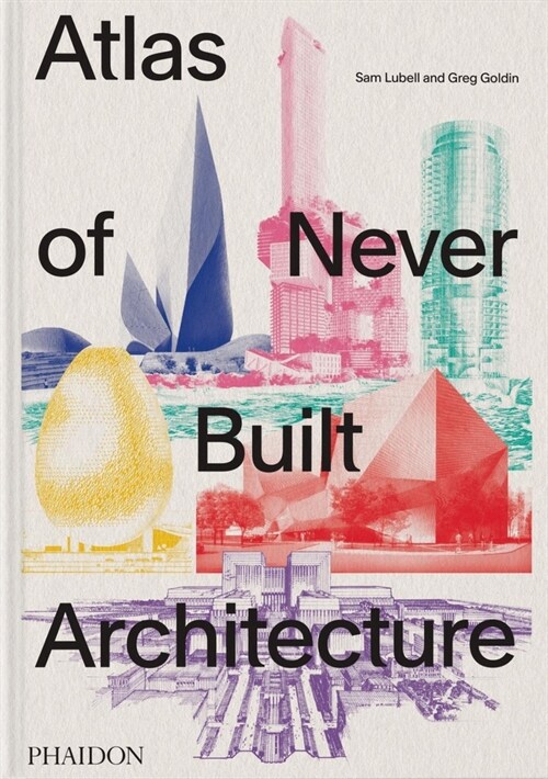 Atlas of Never Built Architecture (Hardcover)