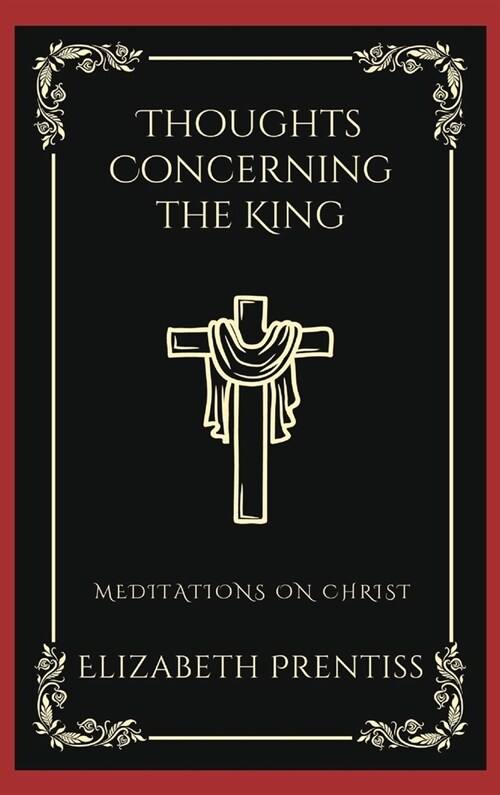 Thoughts Concerning the King: Meditations on Christ (Grapevine Press) (Hardcover)