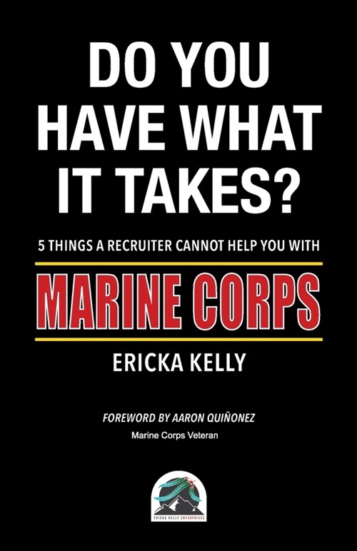 Do You Have What It Takes? 5 Things A Recruiter Cannot Help You With - Marine Corps (Paperback)