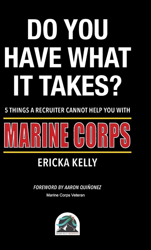 Do You Have What It Takes? 5 Things A Recruiter Cannot Help You With - Marine Corps (Hardcover)