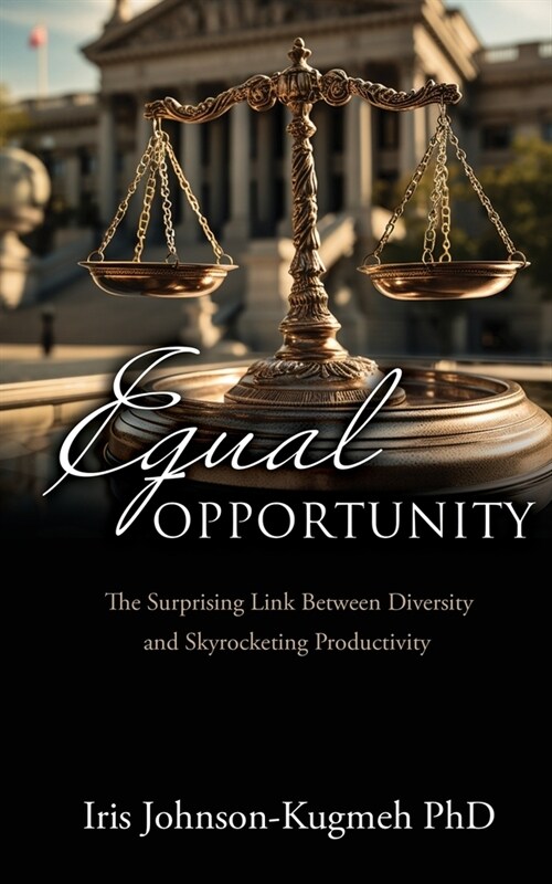 Equal Opportunity: The Surprising Link Between Diversity and Skyrocketing Productivity (Paperback)