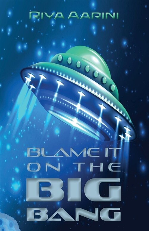 Blame It on the Big Bang: A Humorous Sci-Fi Novel (Paperback)