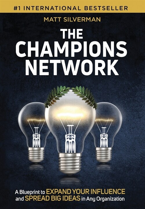 The Champions Network: A Blueprint to Expand Your Influence and Spread Big Ideas in Any Organization (Hardcover)