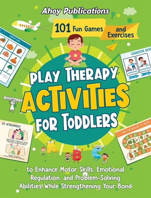 Play Therapy Activities for Toddlers: 101 Fun Games and Exercises to Enhance Motor Skills, Emotional Regulation, and Problem-Solving Abilities While S (Hardcover)