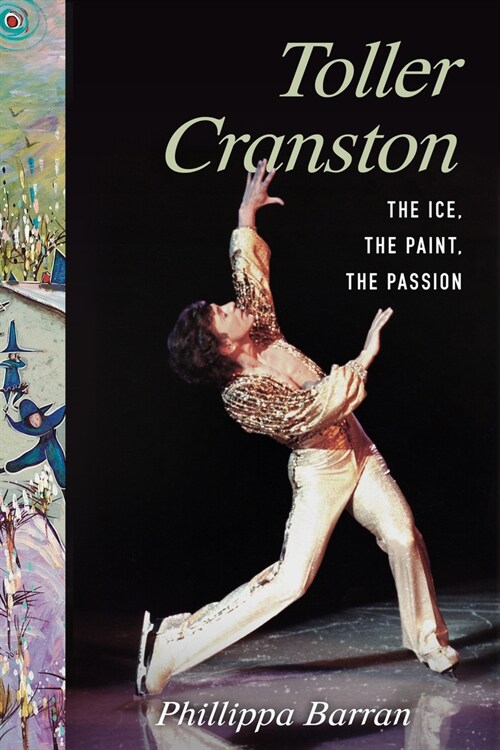 Toller Cranston: Ice, Paint, Passion (Hardcover)