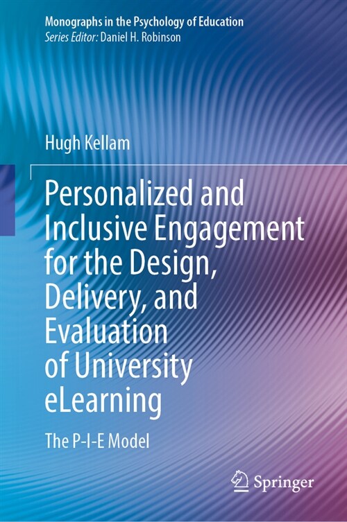 Personalized and Inclusive Engagement for the Design, Delivery, and Evaluation of University Elearning: The P-I-E Model (Hardcover, 2024)