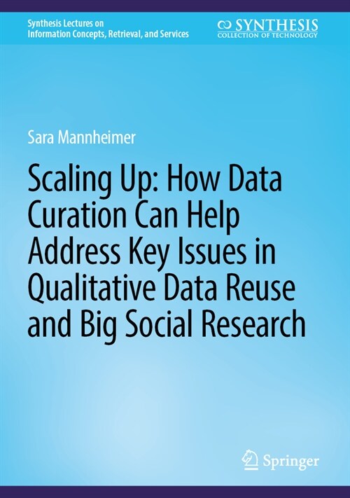 Scaling Up: How Data Curation Can Help Address Key Issues in Qualitative Data Reuse and Big Social Research (Hardcover, 2024)