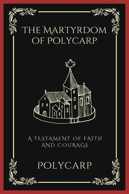 The Martyrdom of Polycarp: A Testament of Faith and Courage (Grapevine Press) (Paperback)