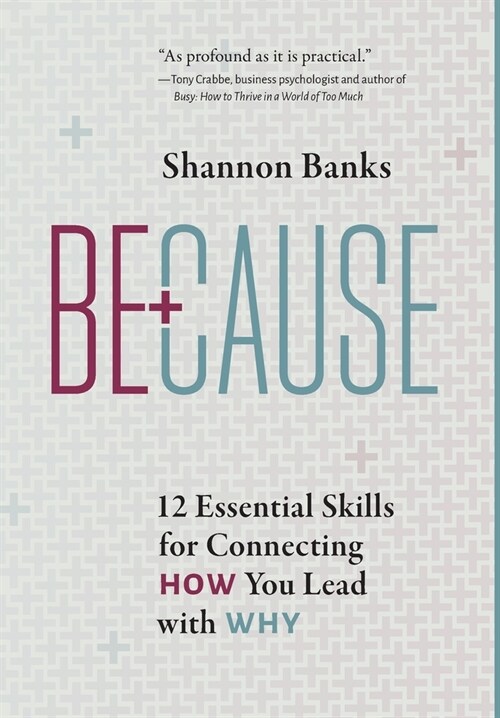 Because: 12 Essential Skills for Connecting How You Lead with Why (Hardcover)
