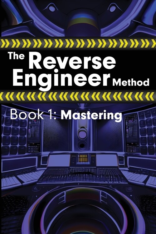 The Reverse Engineer Method: Book 1: Mastering: Book 1 (Paperback)