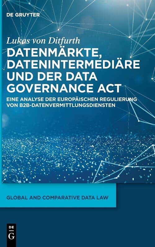 Datenm?kte, Datenintermedi?e Und Der Data Governance ACT: Eine Analyse Der Europ?schen Regulierung Von B2b-Datenvermittlungsdiensten (Hardcover)