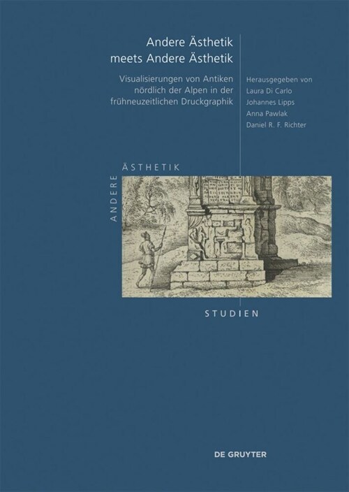 Andere 훥thetik Meets Andere 훥thetik: Visualisierungen Von Antiken N?dlich Der Alpen in Der Fr?neuzeitlichen Druckgraphik (Hardcover)