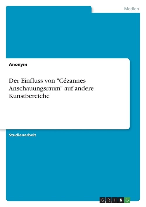 Der Einfluss von C?annes Anschauungsraum auf andere Kunstbereiche (Paperback)