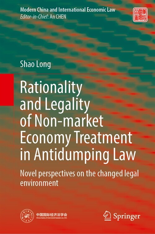 Rationality and Legality of Non-Market Economy Treatment in Antidumping Law: Novel Perspectives on the Changed Legal Environment (Hardcover, 2024)