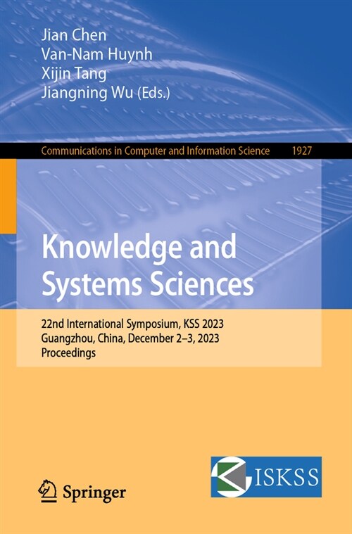 Knowledge and Systems Sciences: 22nd International Symposium, Kss 2023, Guangzhou, China, December 2-3, 2023, Proceedings (Paperback, 2023)