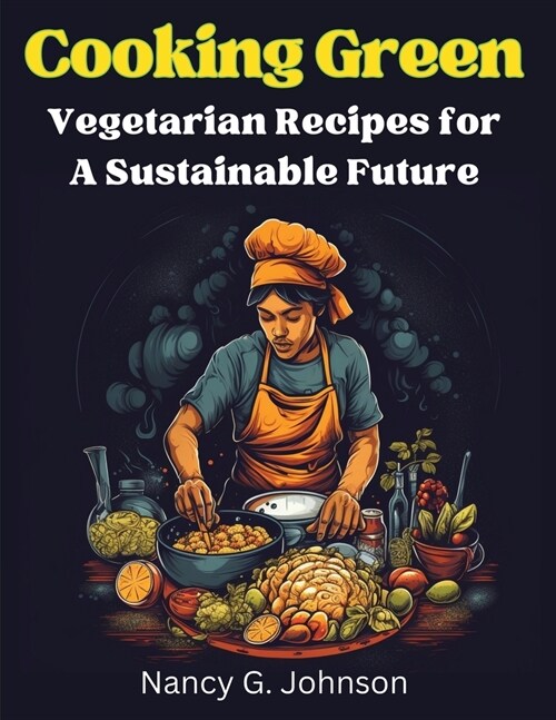 Cooking Green: Vegetarian Recipes for A Sustainable Future (Paperback)