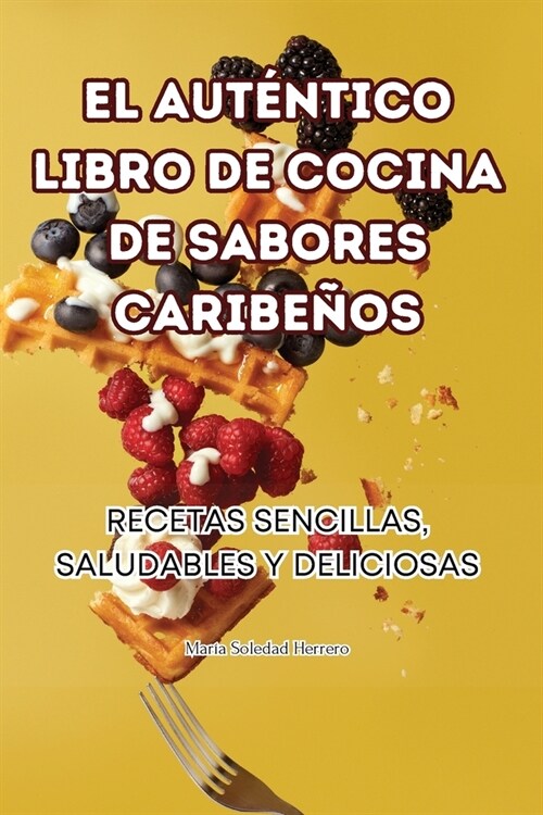 El Aut?tico Libro de Cocina de Sabores Caribe?s (Paperback)