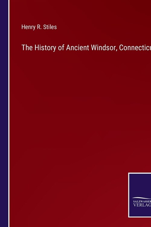 The History of Ancient Windsor, Connecticut (Paperback)